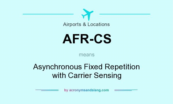 What does AFR-CS mean? It stands for Asynchronous Fixed Repetition with Carrier Sensing