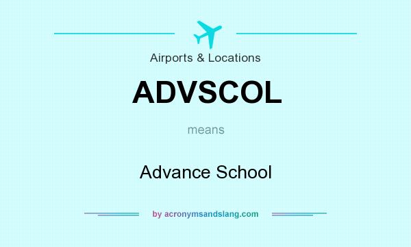 What does ADVSCOL mean? It stands for Advance School
