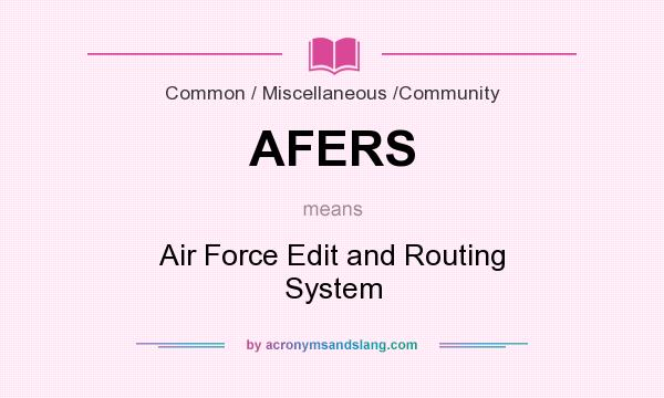What does AFERS mean? It stands for Air Force Edit and Routing System