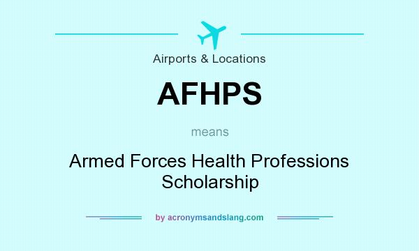 What does AFHPS mean? It stands for Armed Forces Health Professions Scholarship