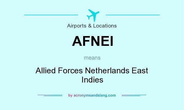 What does AFNEI mean? It stands for Allied Forces Netherlands East Indies