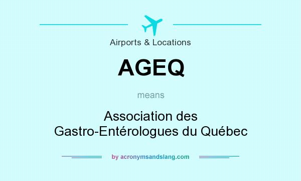 What does AGEQ mean? It stands for Association des Gastro-Entérologues du Québec
