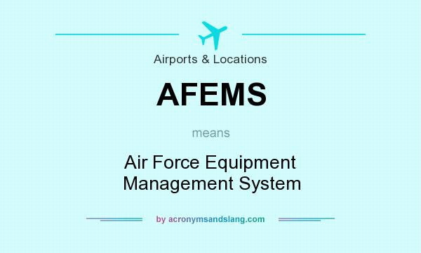 What does AFEMS mean? It stands for Air Force Equipment Management System