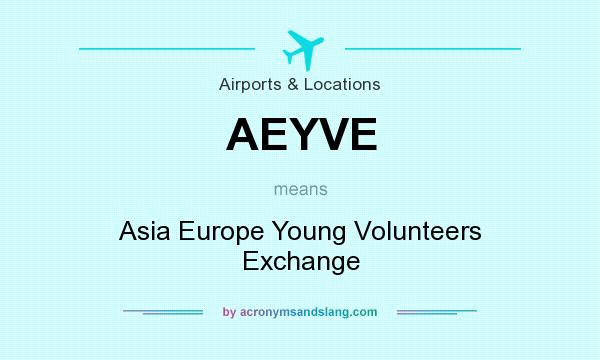 What does AEYVE mean? It stands for Asia Europe Young Volunteers Exchange