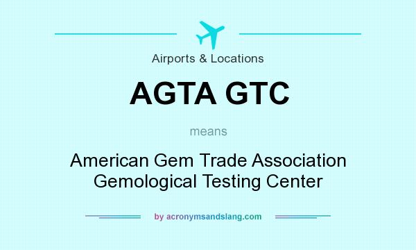 What does AGTA GTC mean? It stands for American Gem Trade Association Gemological Testing Center