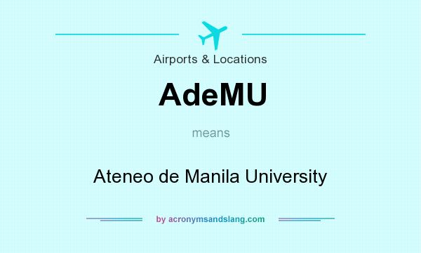 What does AdeMU mean? It stands for Ateneo de Manila University