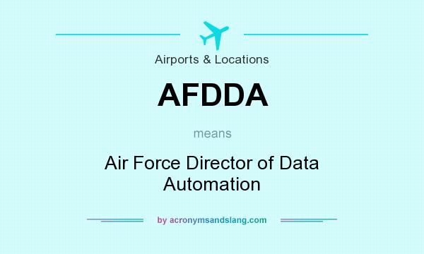 What does AFDDA mean? It stands for Air Force Director of Data Automation