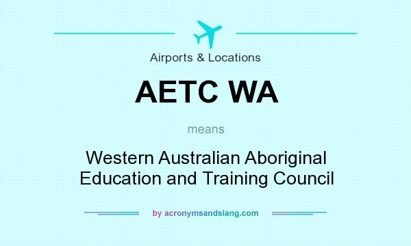 What does AETC WA mean? It stands for Western Australian Aboriginal Education and Training Council