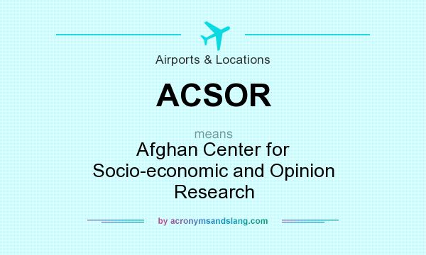 What does ACSOR mean? It stands for Afghan Center for Socio-economic and Opinion Research