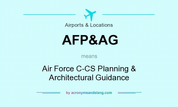 What does AFP&AG mean? It stands for Air Force C-CS Planning & Architectural Guidance
