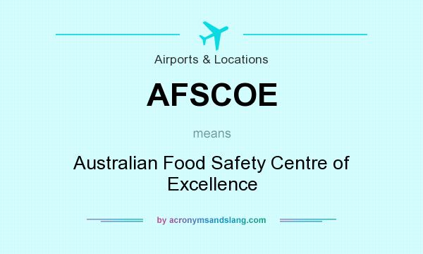 What does AFSCOE mean? It stands for Australian Food Safety Centre of Excellence