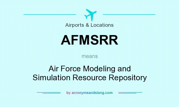 What does AFMSRR mean? It stands for Air Force Modeling and Simulation Resource Repository