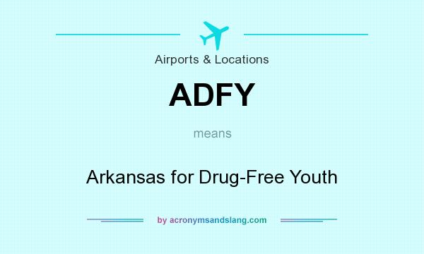 What does ADFY mean? It stands for Arkansas for Drug-Free Youth