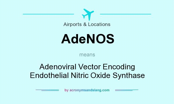 What does AdeNOS mean? It stands for Adenoviral Vector Encoding Endothelial Nitric Oxide Synthase