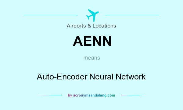 What does AENN mean? It stands for Auto-Encoder Neural Network