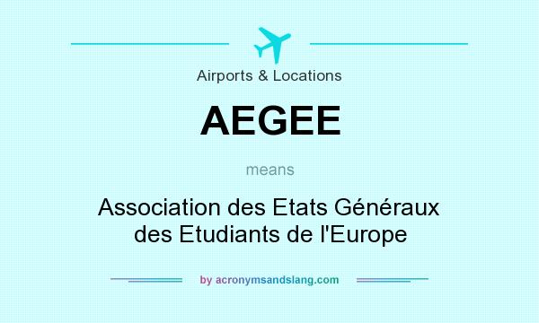 What does AEGEE mean? It stands for Association des Etats Généraux des Etudiants de l`Europe