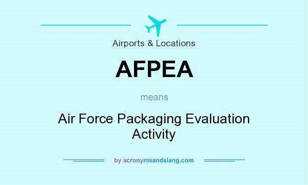 What does AFPEA mean? It stands for Air Force Packaging Evaluation Activity