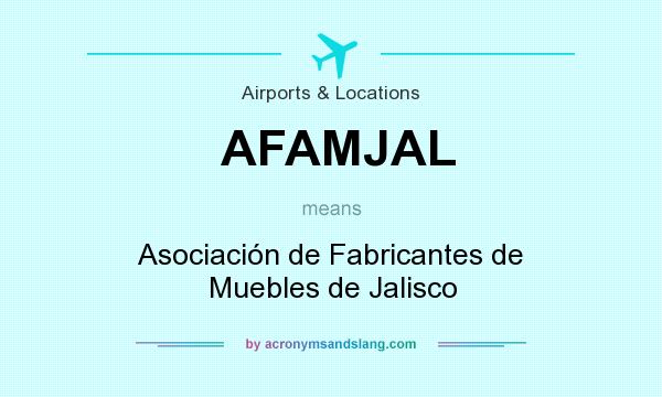 What does AFAMJAL mean? It stands for Asociación de Fabricantes de Muebles de Jalisco