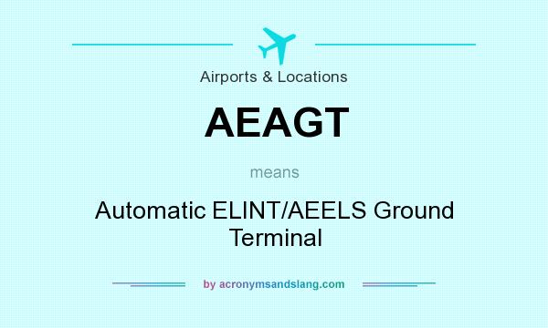 What does AEAGT mean? It stands for Automatic ELINT/AEELS Ground Terminal