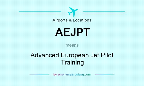 What does AEJPT mean? It stands for Advanced European Jet Pilot Training