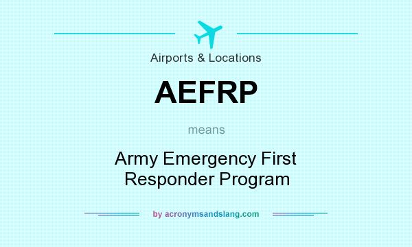 What does AEFRP mean? It stands for Army Emergency First Responder Program