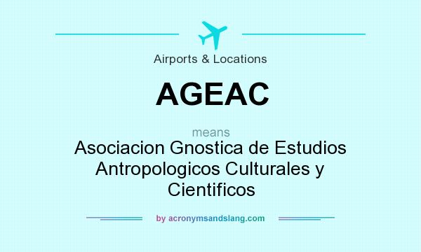 What does AGEAC mean? It stands for Asociacion Gnostica de Estudios Antropologicos Culturales y Cientificos