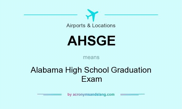 What does AHSGE mean? It stands for Alabama High School Graduation Exam