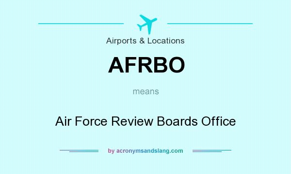 What does AFRBO mean? It stands for Air Force Review Boards Office
