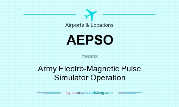 What does AEPSO mean? It stands for Army Electro-Magnetic Pulse Simulator Operation