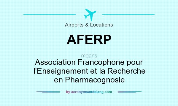What does AFERP mean? It stands for Association Francophone pour l`Enseignement et la Recherche en Pharmacognosie