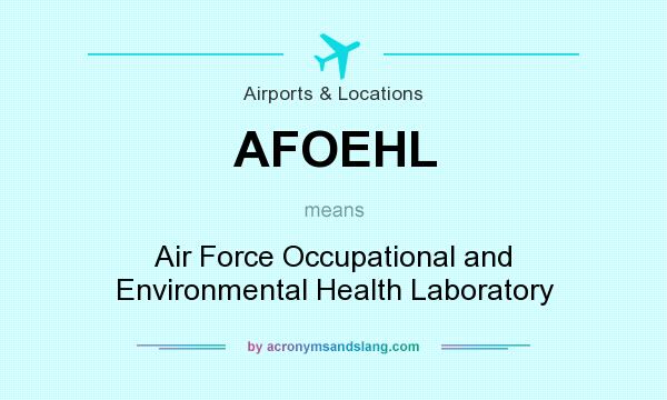 What does AFOEHL mean? It stands for Air Force Occupational and Environmental Health Laboratory