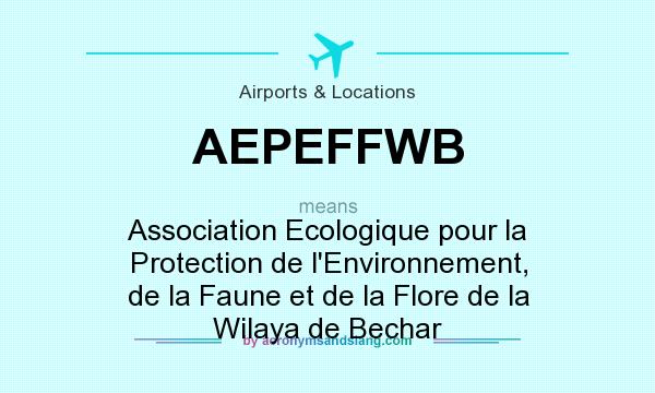 What does AEPEFFWB mean? It stands for Association Ecologique pour la Protection de l`Environnement, de la Faune et de la Flore de la Wilaya de Bechar