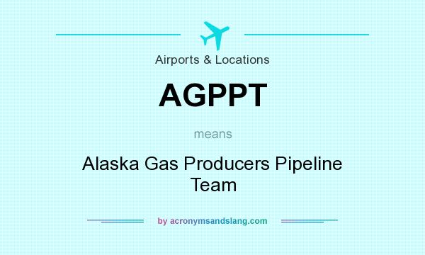 What does AGPPT mean? It stands for Alaska Gas Producers Pipeline Team