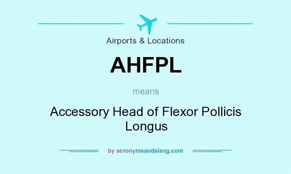 What does AHFPL mean? It stands for Accessory Head of Flexor Pollicis Longus