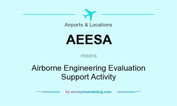 What does AEESA mean? It stands for Airborne Engineering Evaluation Support Activity