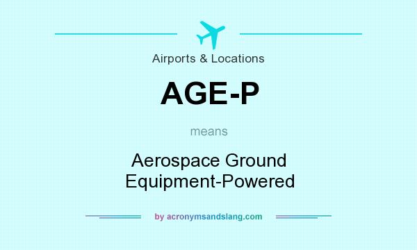 What does AGE-P mean? It stands for Aerospace Ground Equipment-Powered