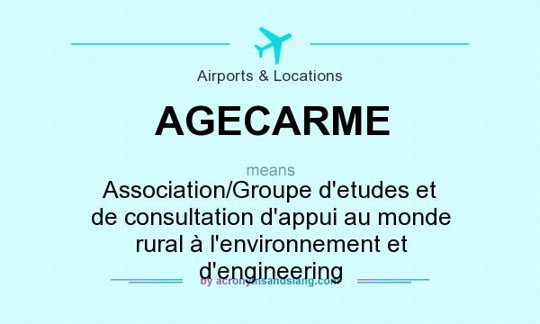 What does AGECARME mean? It stands for Association/Groupe d`etudes et de consultation d`appui au monde rural à l`environnement et d`engineering