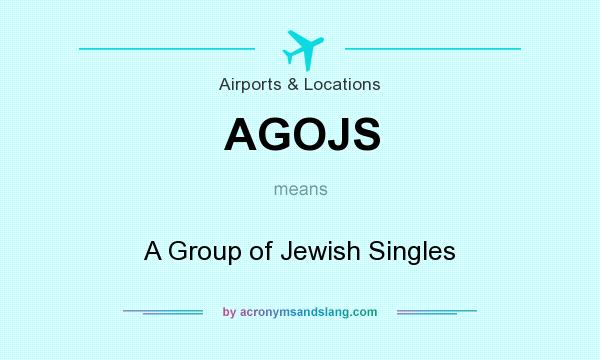 What does AGOJS mean? It stands for A Group of Jewish Singles