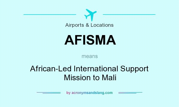 What does AFISMA mean? It stands for African-Led International Support Mission to Mali