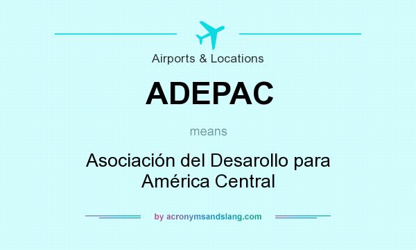 What does ADEPAC mean? It stands for Asociación del Desarollo para América Central