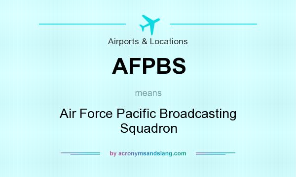 What does AFPBS mean? It stands for Air Force Pacific Broadcasting Squadron