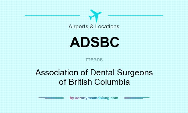 What does ADSBC mean? It stands for Association of Dental Surgeons of British Columbia
