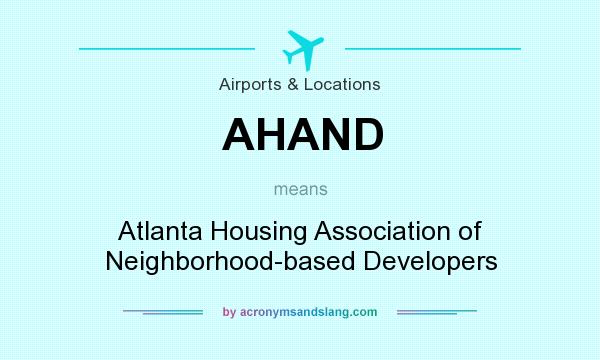 What does AHAND mean? It stands for Atlanta Housing Association of Neighborhood-based Developers