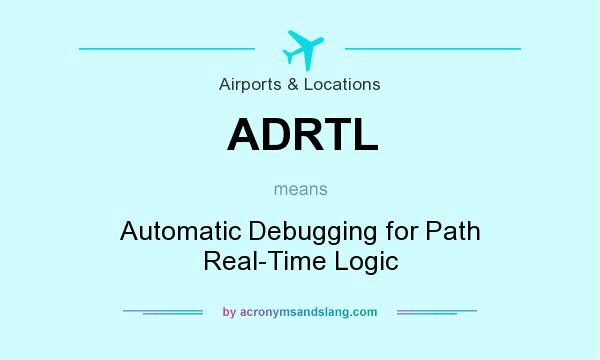 What does ADRTL mean? It stands for Automatic Debugging for Path Real-Time Logic