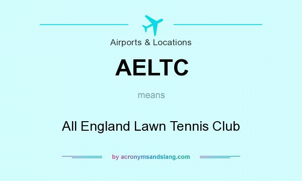 What does AELTC mean? It stands for All England Lawn Tennis Club
