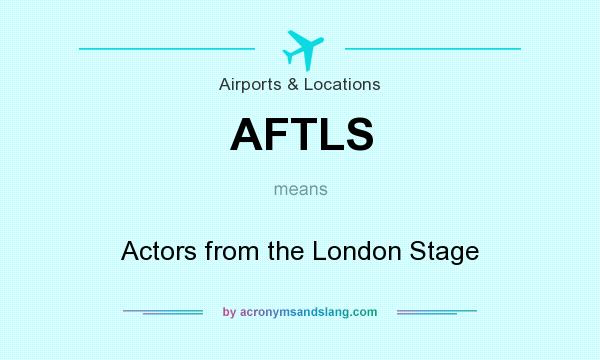 What does AFTLS mean? It stands for Actors from the London Stage
