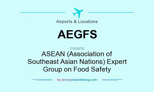What does AEGFS mean? It stands for ASEAN (Association of Southeast Asian Nations) Expert Group on Food Safety