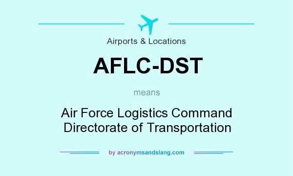 What does AFLC-DST mean? It stands for Air Force Logistics Command Directorate of Transportation