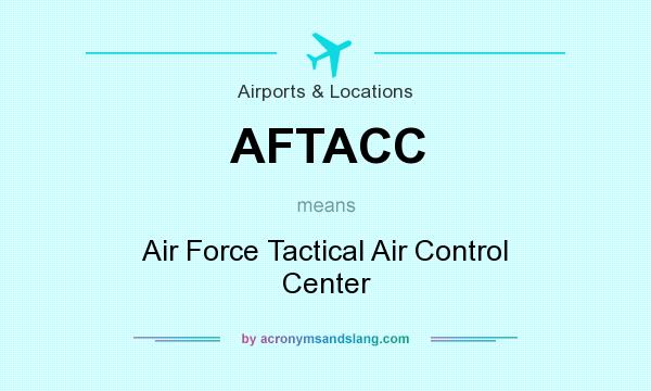 What does AFTACC mean? It stands for Air Force Tactical Air Control Center