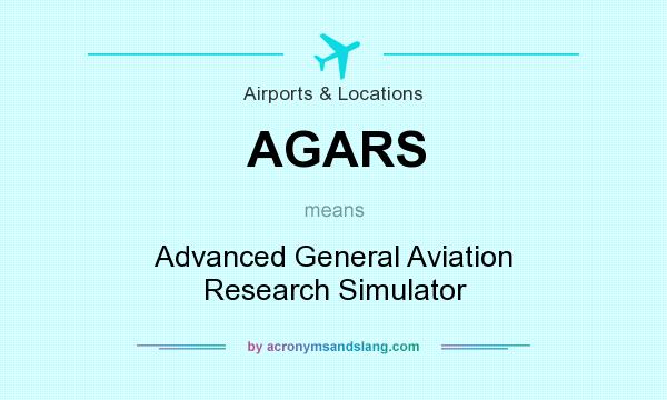 What does AGARS mean? It stands for Advanced General Aviation Research Simulator